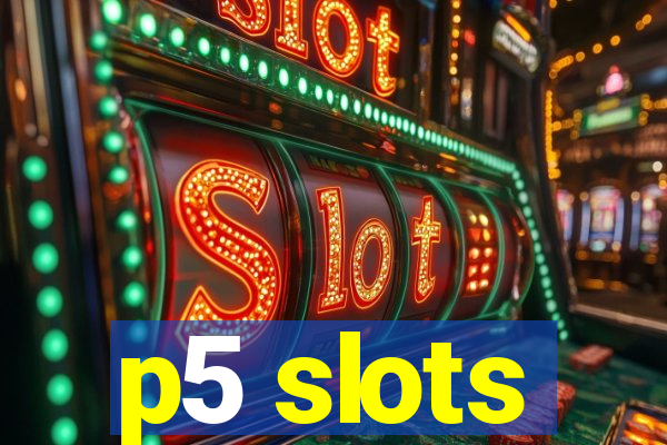 p5 slots